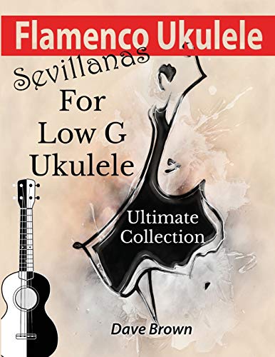 Flamenco Ukulele: Sevillanas Ultimate Collection (Sevillanas Collection, Band 4) von Independently Published