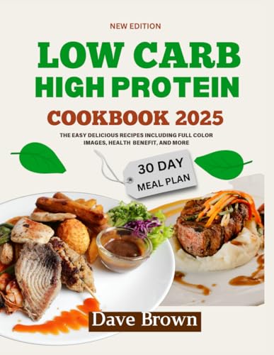 Low Carb High-Protein Cookbook 2025: THE EASY DELICIOUS RECIPES INCLUDING FULL COLOR IMAGES, HEALTH BENEFIT, AND MORE von Independently published