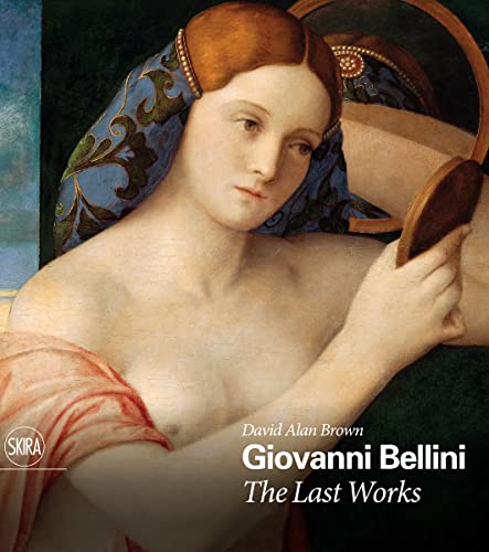 Giovanni Bellini: The Last Works (Arte antica. Cataloghi) von Skira