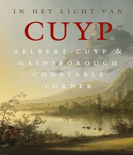 In het licht van Cuyp: Aelbert Cuyp & Gainsborough, Constable, Turner
