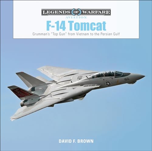 F-14 Tomcat: Grumman's "Top Gun" from Vietnam to the Persian Gulf (Legends of Warfare: Aviation) von Schiffer Publishing