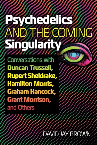 Psychedelics and the Coming Singularity: Conversations with Duncan Trussell, Rupert Sheldrake, Hamilton Morris, Graham Hancock, Grant Morrison, and Others von Park Street Press