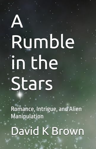 A Rumble in the Stars: Romance, Intrigue, and Alien Manipulation von Independently published