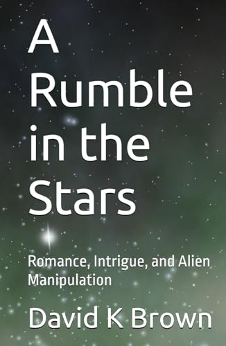 A Rumble in the Stars: Romance, Intrigue, and Alien Manipulation von Independently published