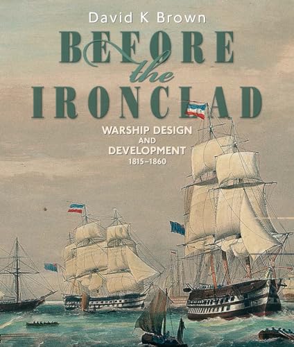 Before the Ironclad: Warship Design and Development, 1815-1860