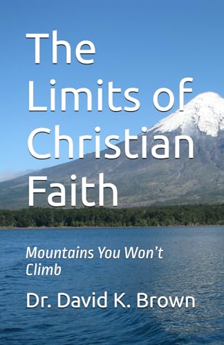 The Limits of Christian Faith: Mountains You Won’t Climb von Independently published