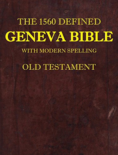 The 1560 Defined Geneva Bible: With Modern Spelling, Old Testament