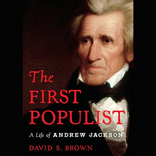 The First Populist: The Defiant Life of Andrew Jackson