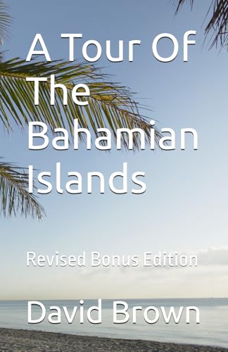A Tour Of The Bahamian Islands: Revised Bonus Edition A Tour Of The Bahamian Islands: Revised Bonus Edition von Independently published