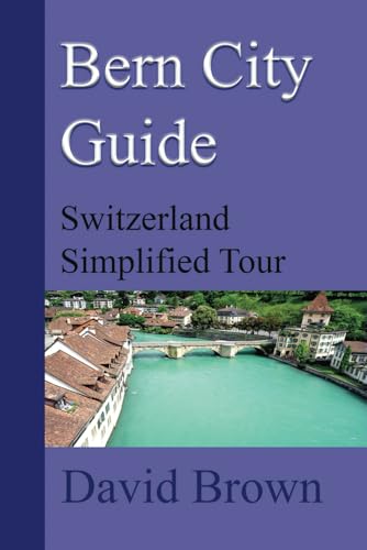 Bern City Guide: Switzerland Simplified Tour Bern City Guide: Switzerland Simplified Tour von Independently published