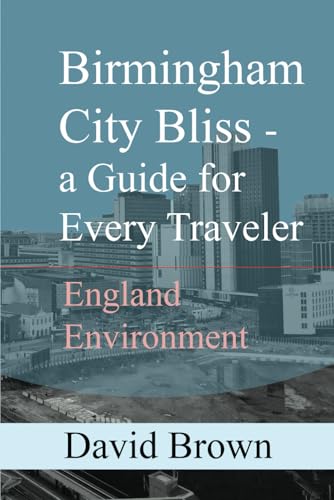Birmingham City Bliss-a Guide for Every Traveler: England Environment Birmingham City Bliss-a Guide for Every Traveler: England Environment von Independently published
