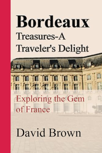 Bordeaux Treasures-A Traveler's Delight: Exploring the Gem of France Bordeaux Treasures-A Traveler's Delight: Exploring the Gem of France von Independently published
