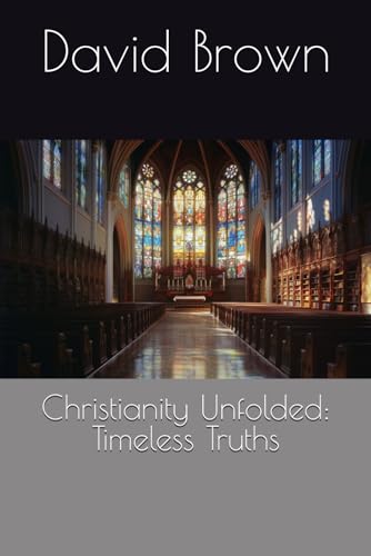 Christianity Unfolded: Timeless Truths von Independently published