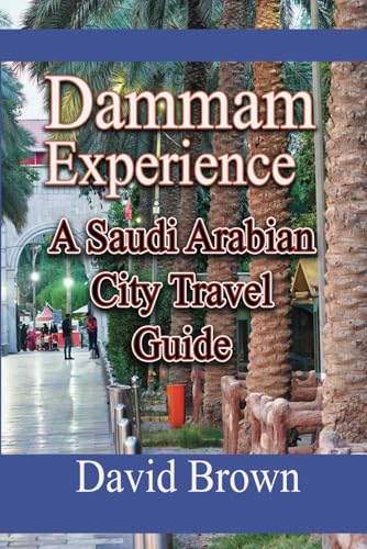Dammam Experience: A Saudi Arabian City Travel Guide Dammam Experience: A Saudi Arabian City Travel Guide von Independently published