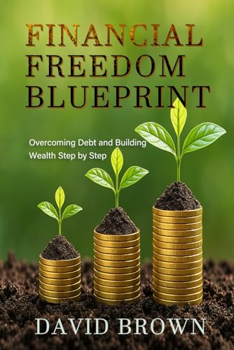 Financial Freedom Blueprint: Overcoming Debt and Building Wealth Step by Step Financial Freedom Blueprint: Overcoming Debt and Building Wealth Step by Step von Independently published