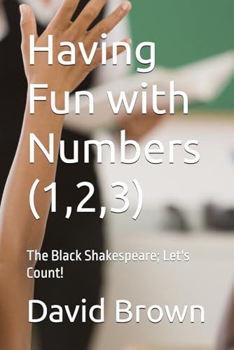 Having Fun with Numbers (1,2,3): The Black Shakespeare; Let's Count! von Independently published