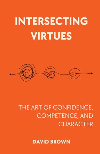 Intersecting Virtues: The Art of Confidence, Competence, and Character von Culture of Command
