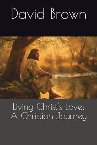 Living Christ's Love: A Christian Journey von Independently published