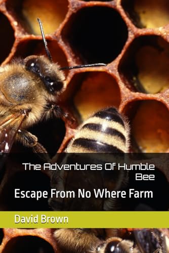The Adventures Of Humble Bee: Escape From No Where Farm The Adventures Of Humble Bee: Escape From No Where Farm von Independently published
