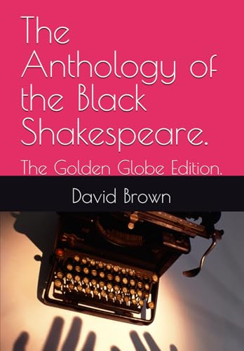 The Anthology of the Black Shakespeare.: The Golden Globe Edition. The Anthology of the Black Shakespeare.: The Golden Globe Edition. von Independently published