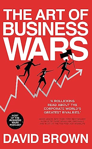 The Art of Business Wars: Battle-Tested Lessons for Leaders and Entrepreneurs from History's Greatest Rivalries von Hodder & Stoughton