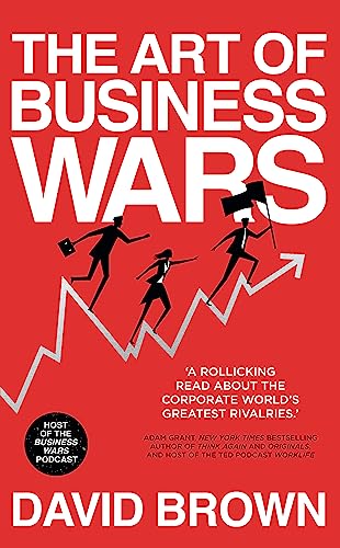 The Art of Business Wars: Battle-Tested Lessons for Leaders and Entrepreneurs from History's Greatest Rivalries The Art of Business Wars: Battle-Tested Lessons for Leaders and Entrepreneurs from History's Greatest Rivalries