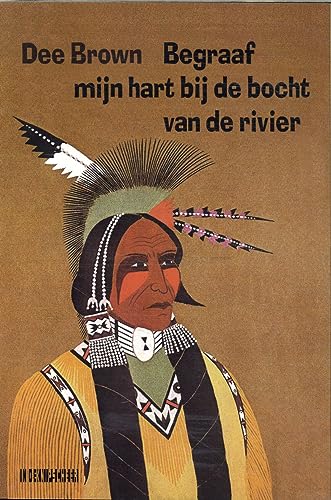 Begraaf mijn hart bij de bocht van de rivier: De ondergang van de Indianen in Noord-Amerika von Knipscheer, Uitgeverij In de