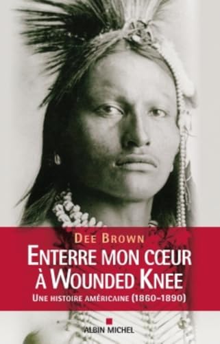 Enterre mon coeur à Wounded Knee: Une histoire américaine (1860-1890) von ALBIN MICHEL