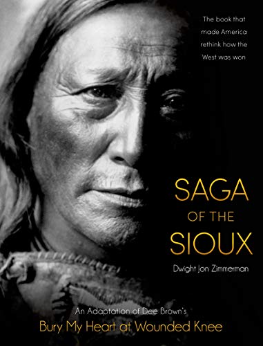 Saga of the Sioux: An Adaptation from Dee Brown's Bury My Heart at Wounded Knee Saga of the Sioux: An Adaptation from Dee Brown's Bury My Heart at Wounded Knee