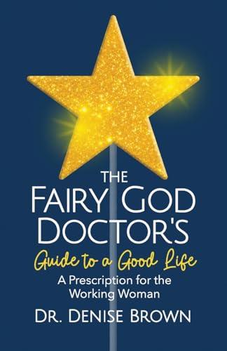 The Fairy God Doctor's Guide to a Good Life: A Prescription for the Working Woman von Legacy Launch Pad Publishing