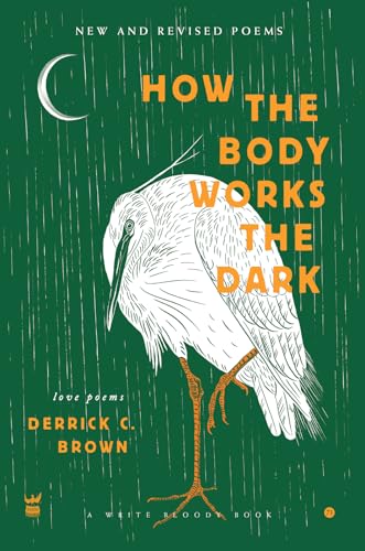 How The Body Works The Dark: New and Revised Love Poems von Write Bloody Publishing