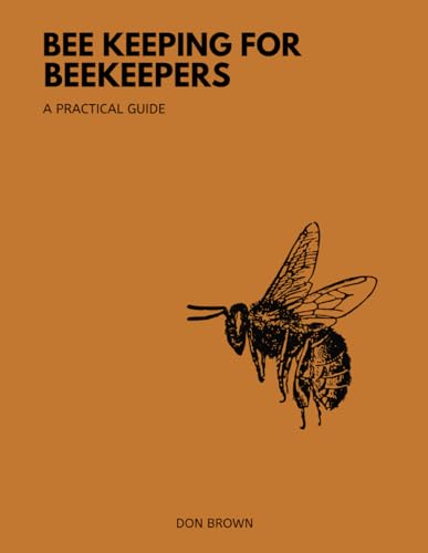 Beekeeping for Beekeepers: Your Beginners Friendly Guide to Beekeeping, from Basics to Beyond von Independently published