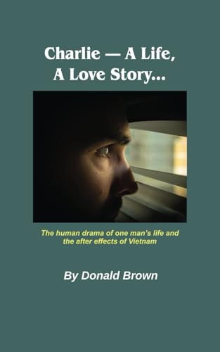 Charlie — A Life, A Love Story... von Independently published