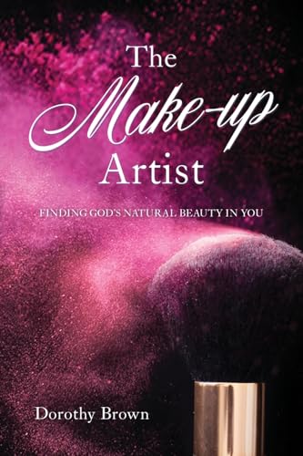 The Make-up Artist: Finding God's natural beauty in you. von Palmetto Publishing