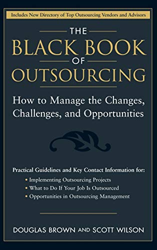 The Black Book of Outsourcing: How to Manage the Changes, Challenges, and Opportunities (Wiley Desktop Editions) von Wiley