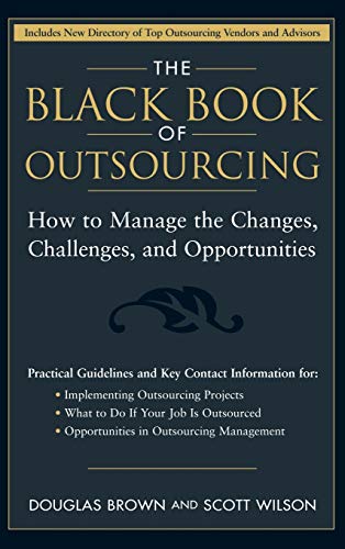 The Black Book of Outsourcing: How to Manage the Changes, Challenges, and Opportunities