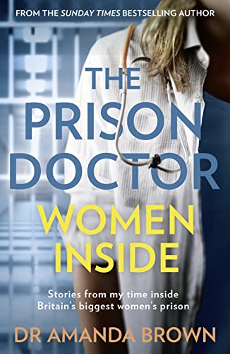 The Prison Doctor: Women Inside: Stories from my time inside Britain’s biggest women’s prison. A Sunday Times best-selling biography von HQ