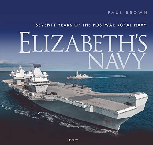 Elizabeth’s Navy: Seventy Years of the Postwar Royal Navy von Osprey Publishing