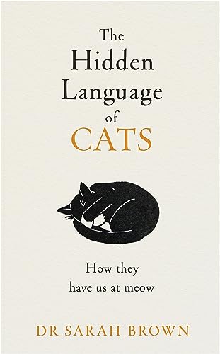 The Hidden Language of Cats: Learn what your feline friend is trying to tell you