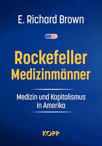 Rockefeller-Medizinmänner: Medizin und Kapitalismus in Amerika