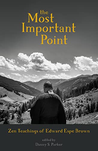 The Most Important Point: Zen Teachings of Edward Espe Brown von Sounds True