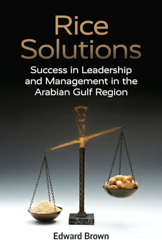 Rice Solutions: Success in Leadership and Management in the Arabian Gulf Region von IEDP Ideas for Leaders Ltd