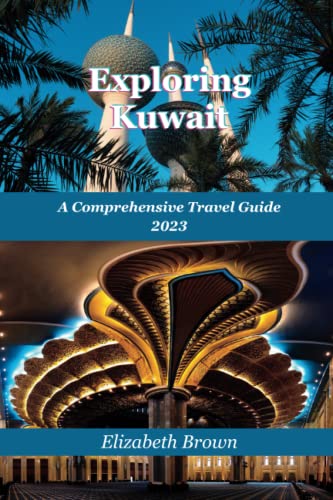 Exploring Kuwait: Comprehensive Travel Guide for 2023 von Independently published