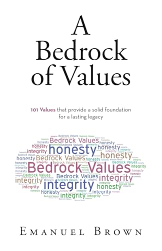 A Bedrock of Values: 101 Values that provide a solid foundation for a lasting legacy von WestBow Press