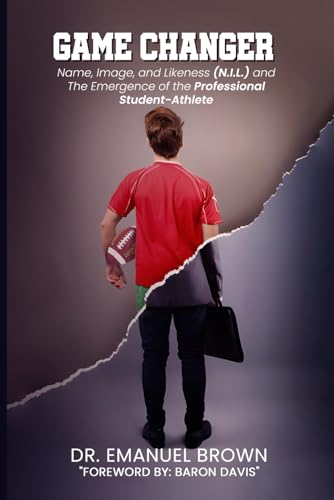 Game Changer: Name, Image, and Likeness (N.I.L.) and The Emergence of the "Professional" Student-Athlete von Self-Publish