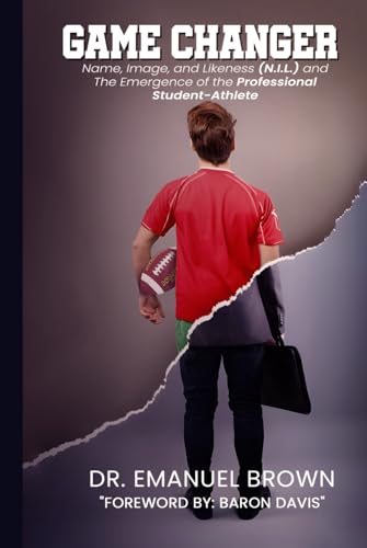Game Changer: Name, Image, and Likeness (N.I.L.) and The Emergence of the "Professional" Student-Athlete von Self-Publish