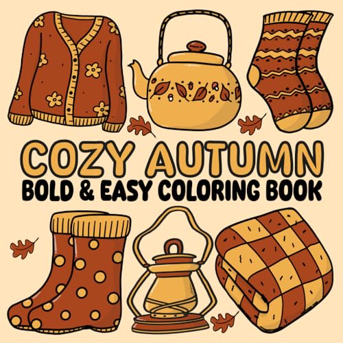Cozy Autumn: Bold and Easy Coloring Book for Adults and Teens – Relaxing Designs Featuring Fall Leaves, Warm Drinks, and Sweaters (Cozy Coloring Books).
