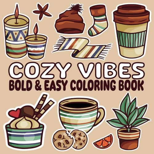 Cozy Vibes: Bold and Easy Coloring Book for Adults and Teens – Relaxing Designs Featuring Cozy Scenes, Warm Drinks, and Comfy Outfits(Cozy Coloring Books).