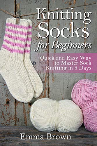 Knitting Socks for Beginners: Quick and Easy Way to Master Sock Knitting in 3 Days (Sock Knitting Patterns in Black&White, Band 1) von Independently Published