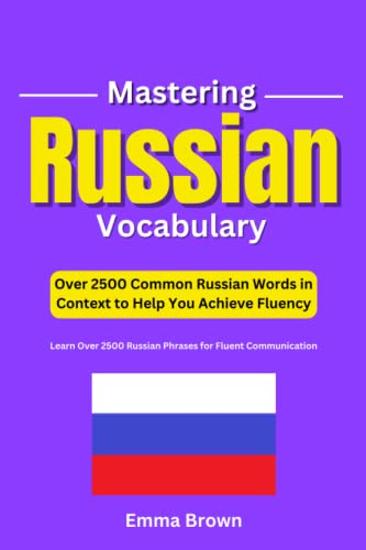 Mastering Russian Vocabulary: Over 2500 Common Russian Words in Context to Help You Achieve Fluency: Learn Over 2500 Russian Phrases for Fluent Communication. von Independently published